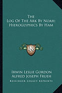 The Log Of The Ark By Noah; Hieroglyphics By Ham