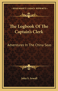 The Logbook of the Captain's Clerk: Adventures in the China Seas