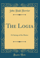 The Logia: Or Sayings of the Master (Classic Reprint)