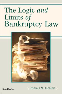 The Logic and Limits of Bankruptcy Law - Jackson, Thomas