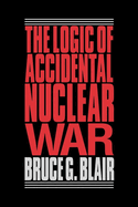 The Logic of Accidental Nuclear War