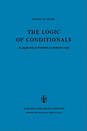 The Logic of Conditionals: An Application of Probability to Deductive Logic
