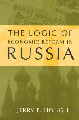 The Logic of Economic Reform in Russia - Hough, Jerry F