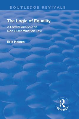 The Logic of Equality: A Formal Analysis of Non-Discrimination Law - Heinze, Eric