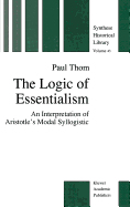 The Logic of Essentialism: An Interpretation of Aristotle's Modal Syllogistic