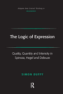 The Logic of Expression: Quality, Quantity and Intensity in Spinoza, Hegel and Deleuze