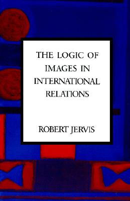 The Logic of Images in International Relations - Jervis, Robert