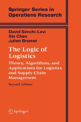 The Logic of Logistics: Theory, Algorithms, and Applications for Logistics and Supply Chain Management - Simchi-Levi, David, PH.D., and Bramel, Julien, and Chen, Xin, Ms.