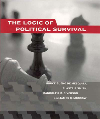 The Logic of Political Survival - Bueno de Mesquita, Bruce, and Smith, Alastair, and Siverson, Randolph M