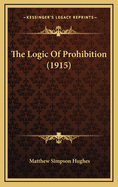 The Logic of Prohibition (1915)