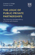 The Logic of Public-Private Partnerships: The Enduring Interdependency of Politics and Markets