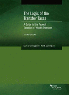The Logic of the Transfer Taxes: A Guide to the Federal Taxation of Wealth Transfers