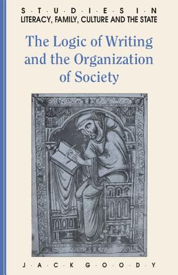 The Logic of Writing and the Organization of Society - Goody, Jack