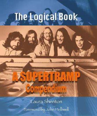 The Logical Book: A Supertramp Compendium - Shenton, Laura, and Helliwell, John (Foreword by)