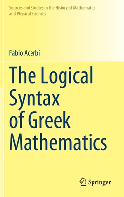 The Logical Syntax of Greek Mathematics - Acerbi, Fabio