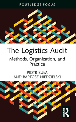 The Logistics Audit: Methods, Organization, and Practice - Bula, Piotr, and Niedzielski, Bartosz