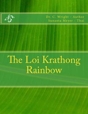 The Loi Krathong Rainbow - Meyer, Sunanta (Translated by), and Wright, C