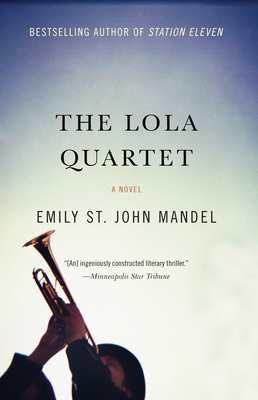 The Lola Quartet: A Suspense Thriller - Mandel, Emily St John