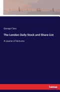 The London Daily Stock and Share List: A course of lectures