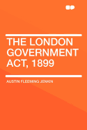 The London Government ACT, 1899