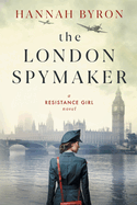 The London Spymaker: A Riveting WW2 Historical Saga of Espionage, Love & Betrayal