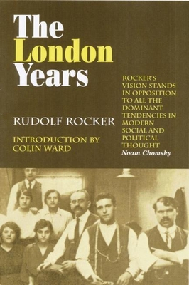 The London Years - Rocker, Rudolf, and Ward, Colin (Introduction by)