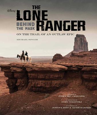 The Lone Ranger: Behind the Mask - Singer, Michael, Dr., and Bruckheimer, Jerry, and Verbinski, Gore