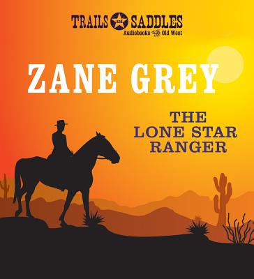 The Lone Star Ranger - Grey, Zane, and Roberts, Jim (Read by)