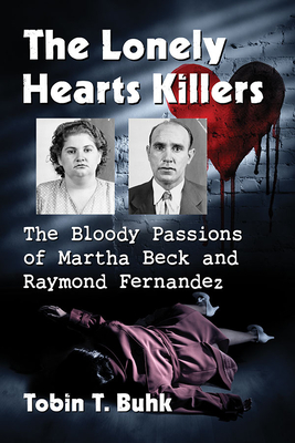 The Lonely Hearts Killers: The Bloody Passions of Martha Beck and Raymond Fernandez - Buhk, Tobin T