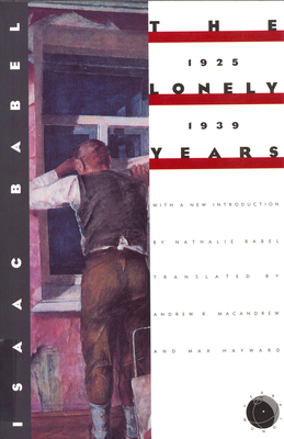 The Lonely Years: 1925-1939: Unpublished Stories and Correspondence - Babel, Isaac, and Babel, Nathalie (Editor)