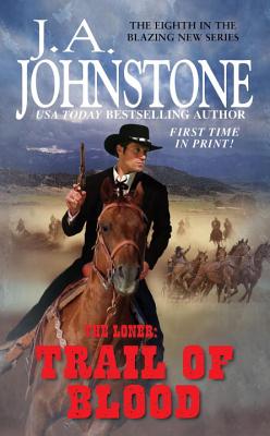 The Loner: Trail Of Blood - Johnstone, J.A.