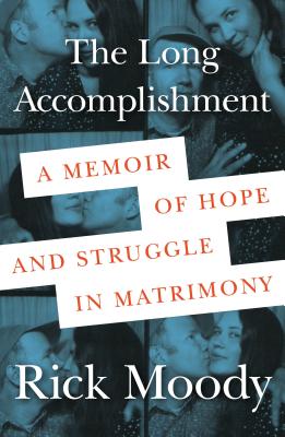 The Long Accomplishment: A Memoir of Hope and Struggle in Matrimony - Moody, Rick