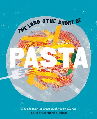 The Long and the Short of Pasta: A Collection of Treasured Italian Dishes - Caldesi, Giancarlo, and Caldesi, Katie