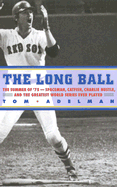 The Long Ball: The Summer of '75--Spaceman, Catfish, Charlie Hustle, and the Greatest World Series Ever Played