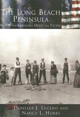 The Long Beach Peninsula:: Where the Columbia Meets the Pacific - Lucero, Donella J, and Hobbs, Nancy L