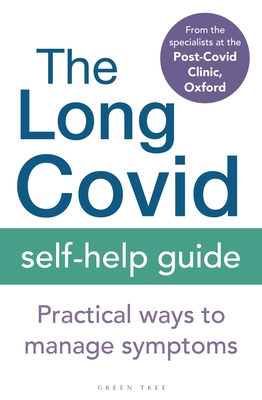 The Long Covid Self-Help Guide: Practical Ways to Manage Symptoms - The Specialists from the Post-Covid Clinic, Oxford