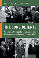 The Long Detente: Changing Concepts of Security and Cooperation in Europe, 1950s-1980s