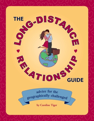 The Long-Distance Relationship Guide: Advice for the Geographically Challenged - Tiger, Caroline