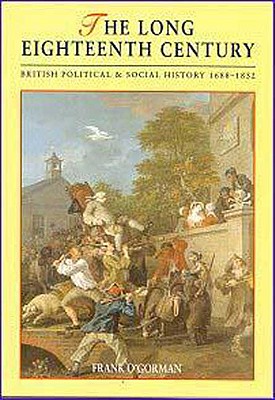The Long Eighteenth Century: British Political and Social History 1688-1832 - O'Gorman, Frank