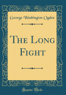 The Long Fight (Classic Reprint)