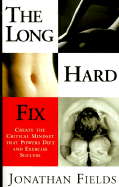 The Long Hard Fix: Create the Critical Mindset That Powers Diet & Exercise Success - Fields, Jonathan