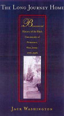 The Long Journey Home: A Bicentennial History of the Black Community of Princeton, New Jersey, 1776-1976 - Washington, Jack