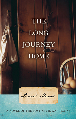 The Long Journey Home: A Novel of the Post-Civil War Plains - Means, Laurel