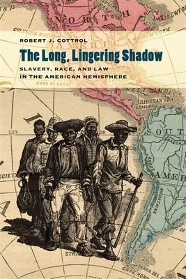 The Long, Lingering Shadow: Slavery, Race, and Law in the American Hemisphere - Cottrol, Robert J