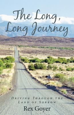 The Long, Long Journey: Driving Through the Land of Sorrow - Goyer, Rex