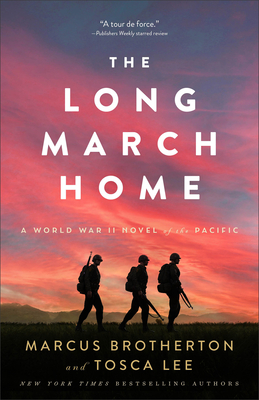 The Long March Home: A World War II Novel of the Pacific - Brotherton, Marcus, and Lee, Tosca