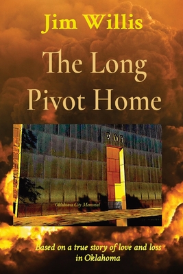 The Long Pivot Home: Based on a true story of love and loss in Oklahoma - Willis, Jim