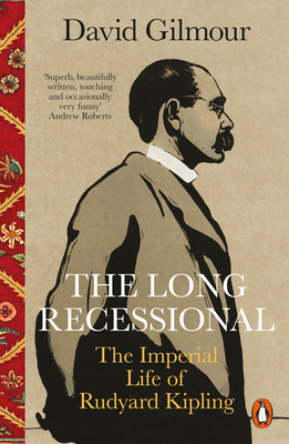 The Long Recessional: The Imperial Life of Rudyard Kipling - Gilmour, David