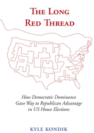 The Long Red Thread: How Democratic Dominance Gave Way to Republican Advantage in Us House Elections