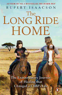 The Long Ride Home: The Extraordinary Journey of Healing that Changed a Child's Life